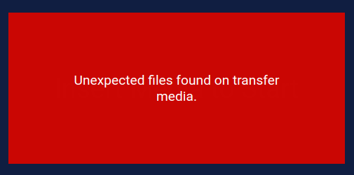 Unexpected files found on transfer media